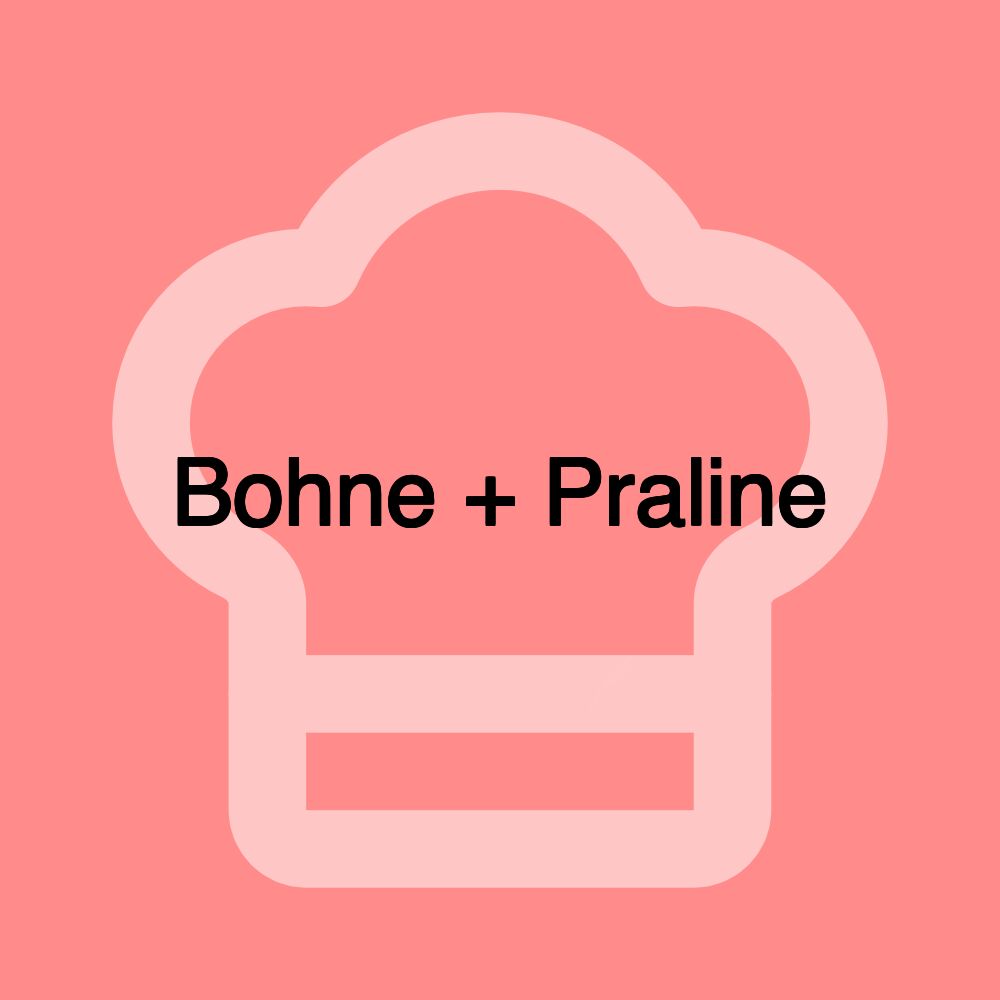 Bohne + Praline