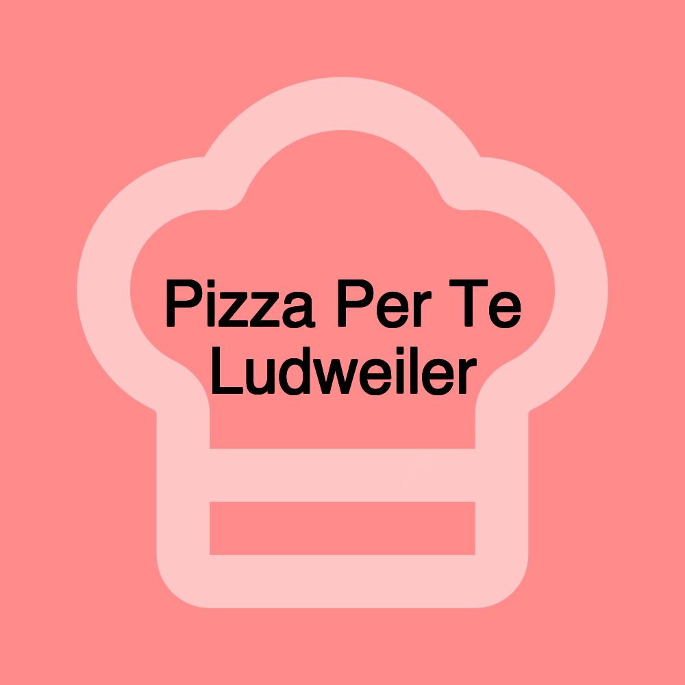 Pizza Per Te Ludweiler