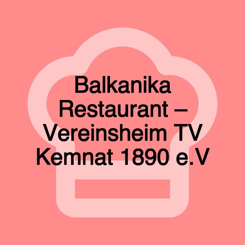 Balkanika Restaurant – Vereinsheim TV Kemnat 1890 e.V