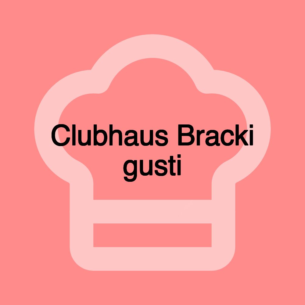 Clubhaus Bracki gusti