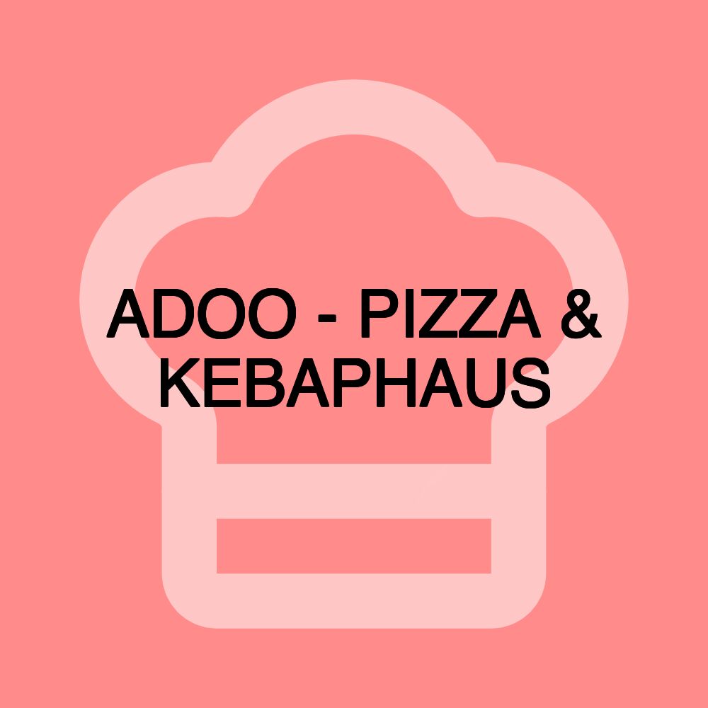 ADOO - PIZZA & KEBAPHAUS