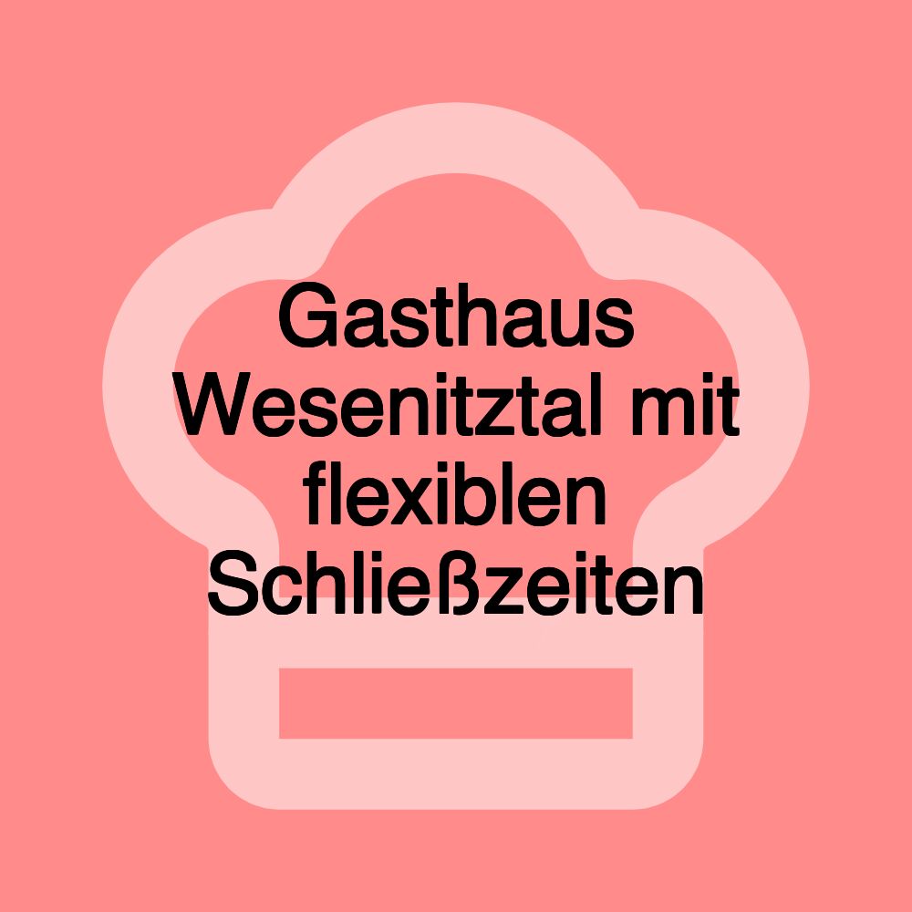 Gasthaus Wesenitztal mit flexiblen Schließzeiten