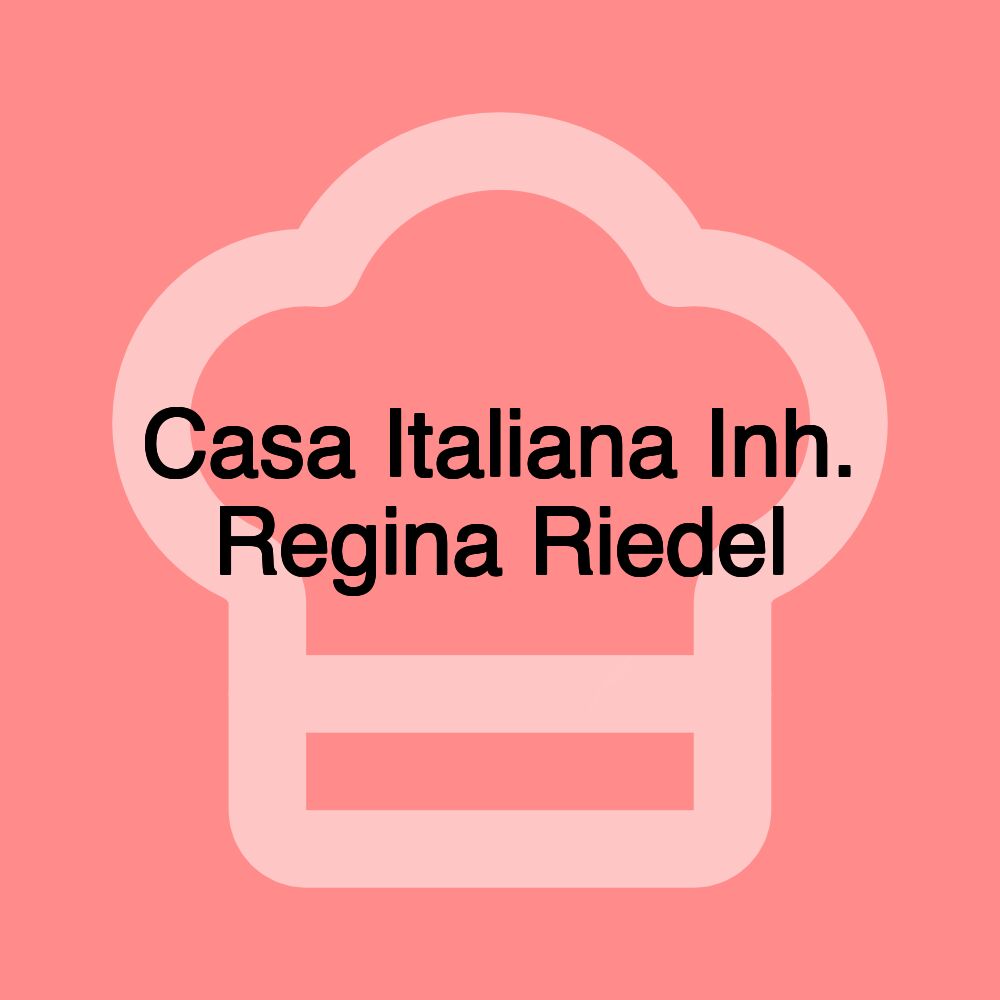 Casa Italiana Inh. Regina Riedel