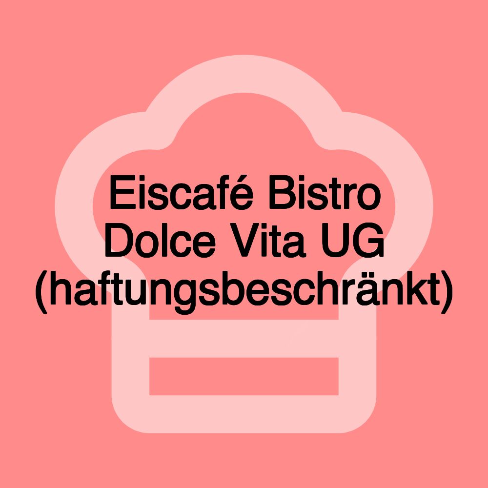 Eiscafé Bistro Dolce Vita UG (haftungsbeschränkt)