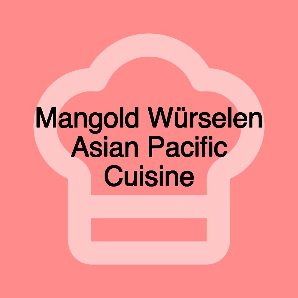 Mangold Würselen Asian Pacific Cuisine