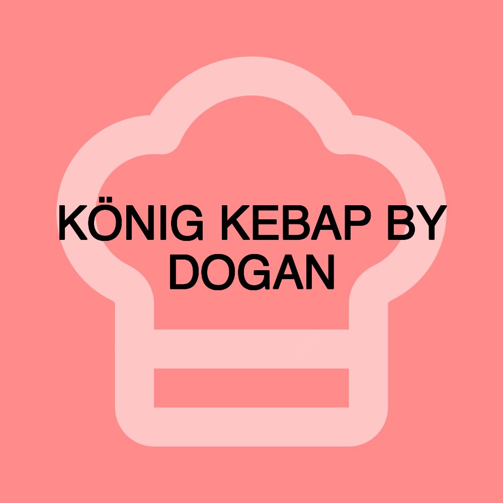 KÖNIG KEBAP BY DOGAN