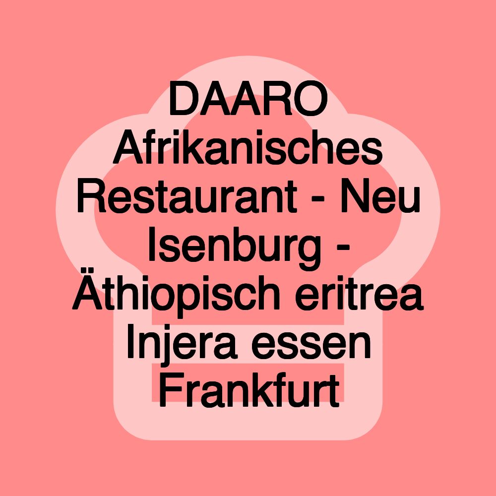 DAARO Afrikanisches Restaurant - Neu Isenburg - Äthiopisch eritrea Injera essen Frankfurt