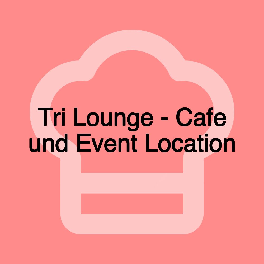 Tri Lounge - Cafe und Event Location