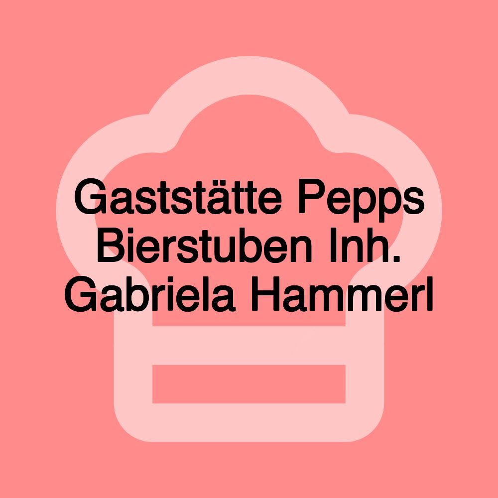 Gaststätte Pepps Bierstuben Inh. Gabriela Hammerl