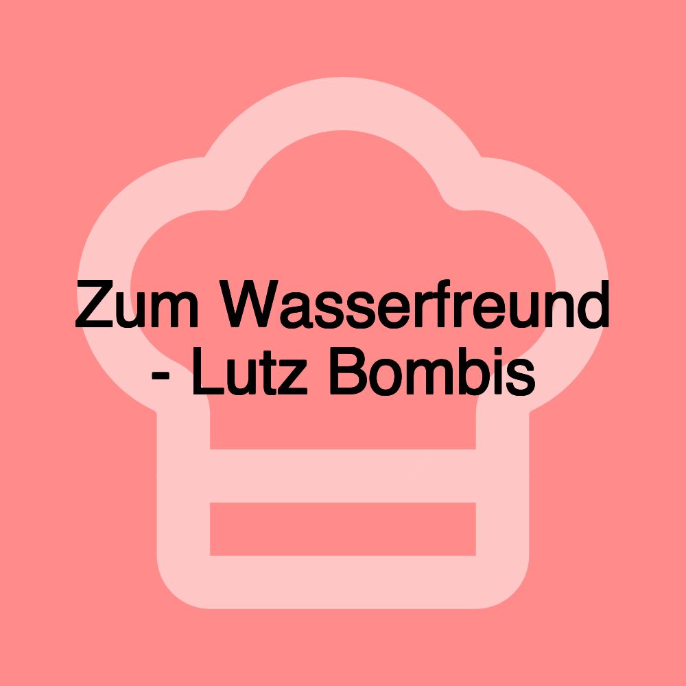 Zum Wasserfreund - Lutz Bombis