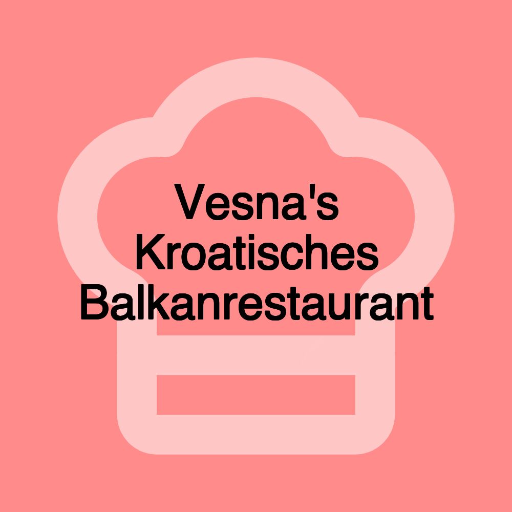 Vesna's Kroatisches Balkanrestaurant