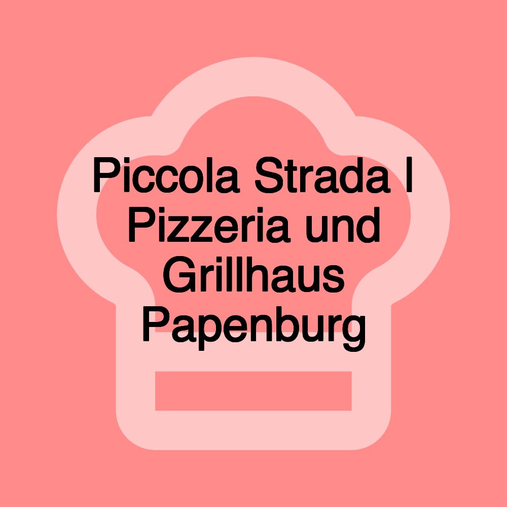 Piccola Strada | Pizzeria und Grillhaus Papenburg