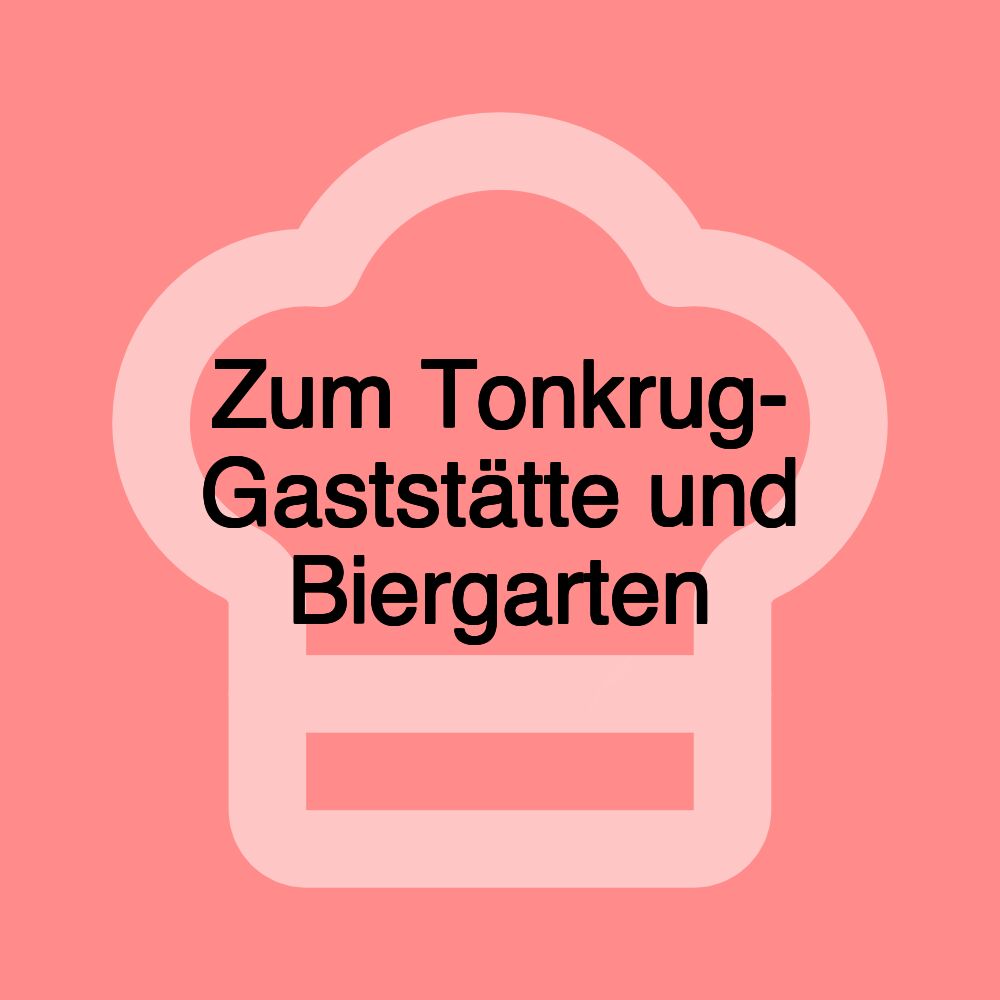 Zum Tonkrug- Gaststätte und Biergarten