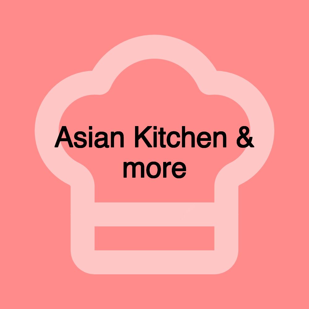 Asian Kitchen & more