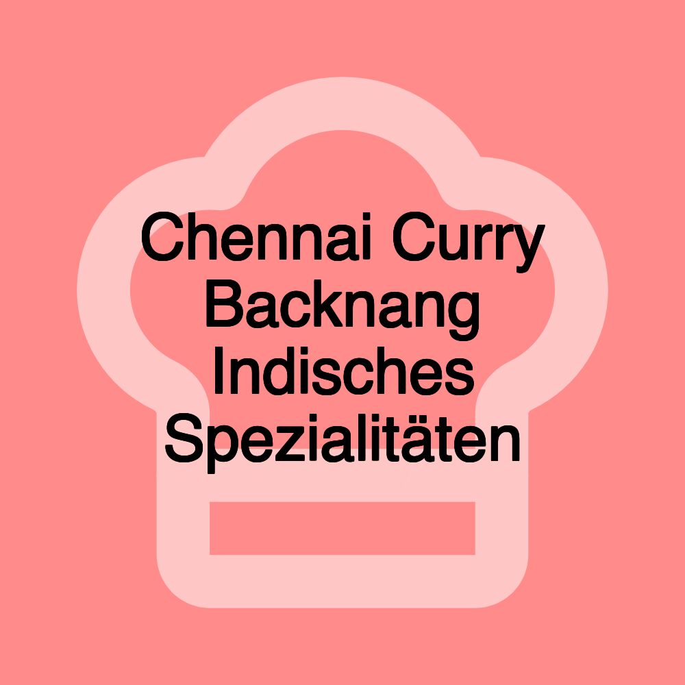 Chennai Curry Backnang Indisches Spezialitäten