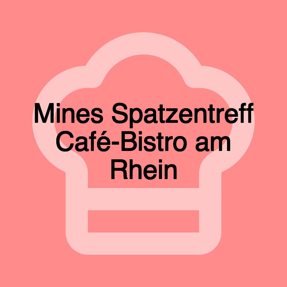 Mines Spatzentreff Café-Bistro am Rhein