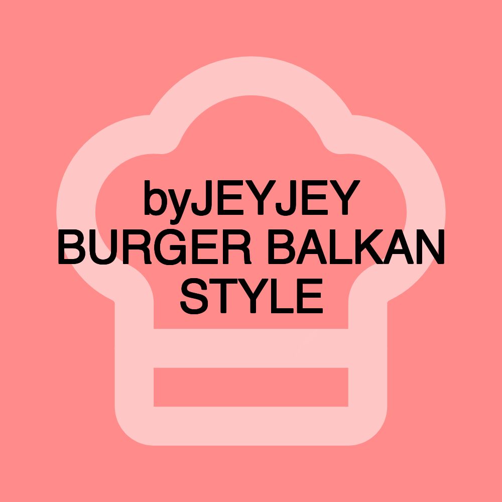 byJEYJEY BURGER BALKAN STYLE