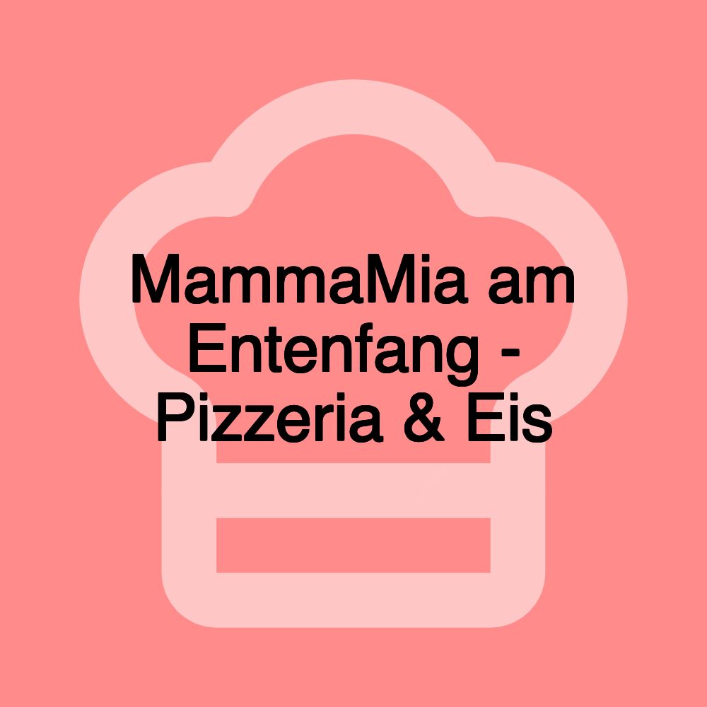 MammaMia am Entenfang - Pizzeria & Eis