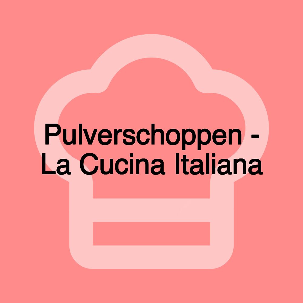 Pulverschoppen - La Cucina Italiana