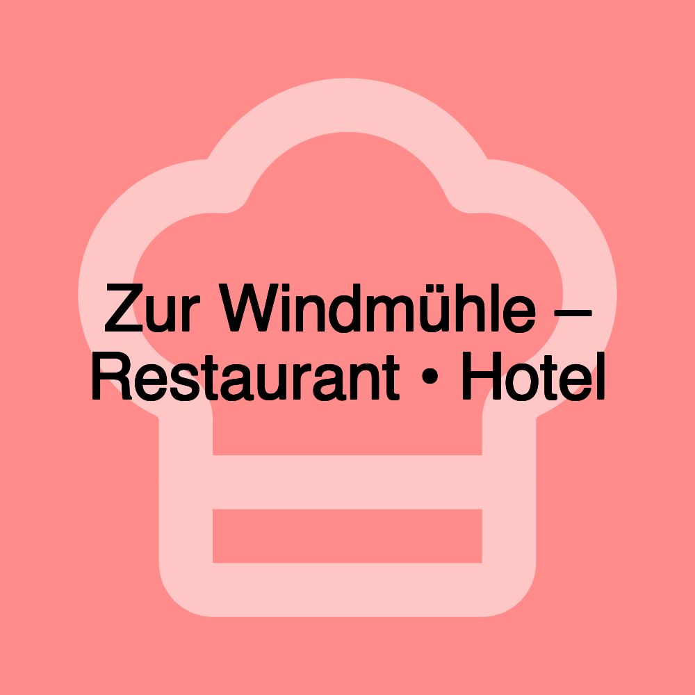 Zur Windmühle – Restaurant • Hotel