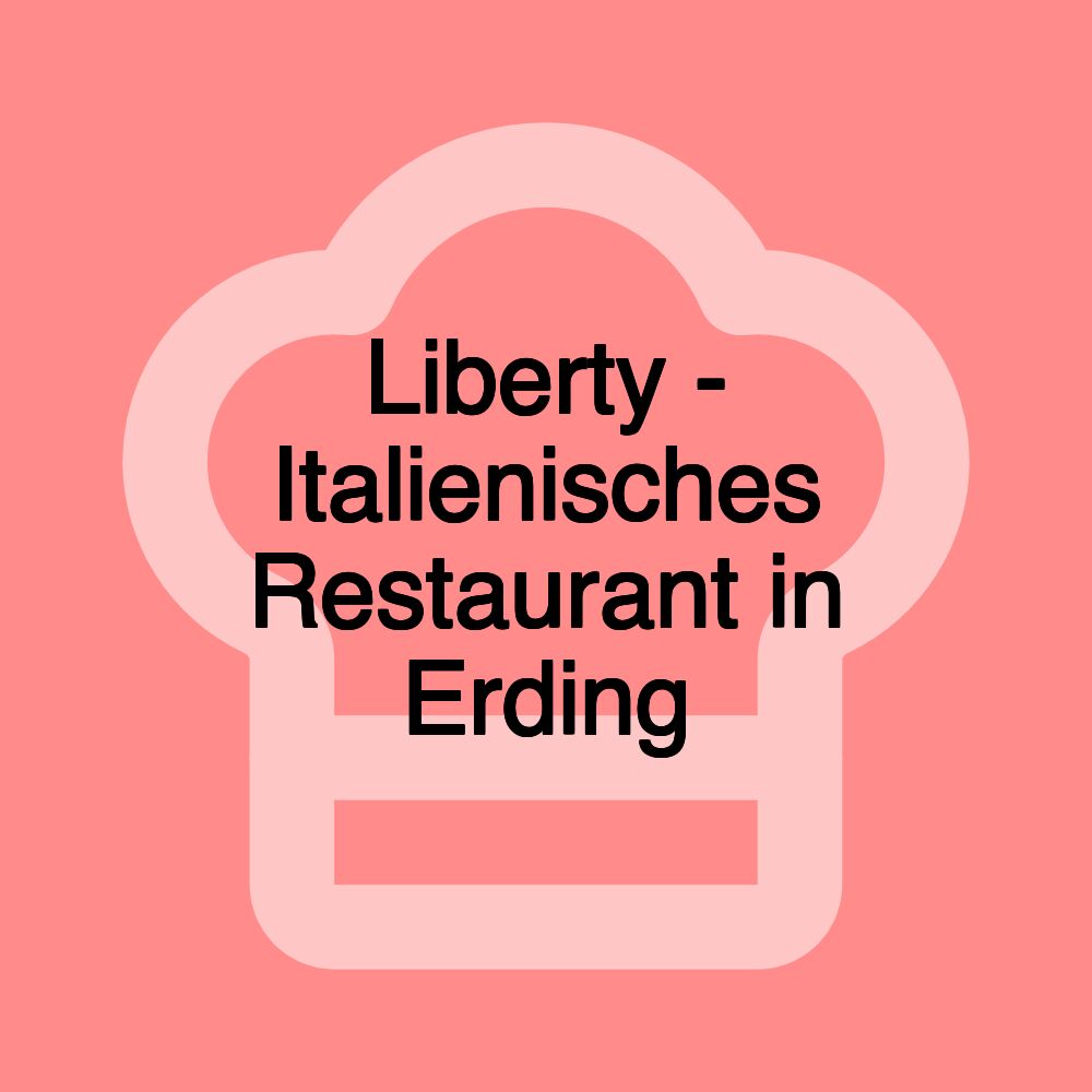 Liberty - Italienisches Restaurant in Erding