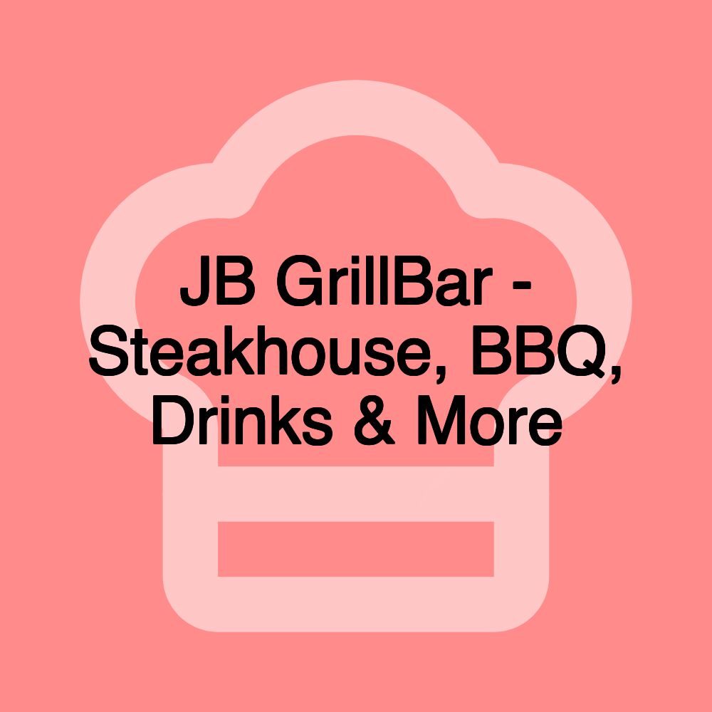 JB GrillBar - Steakhouse, BBQ, Drinks & More