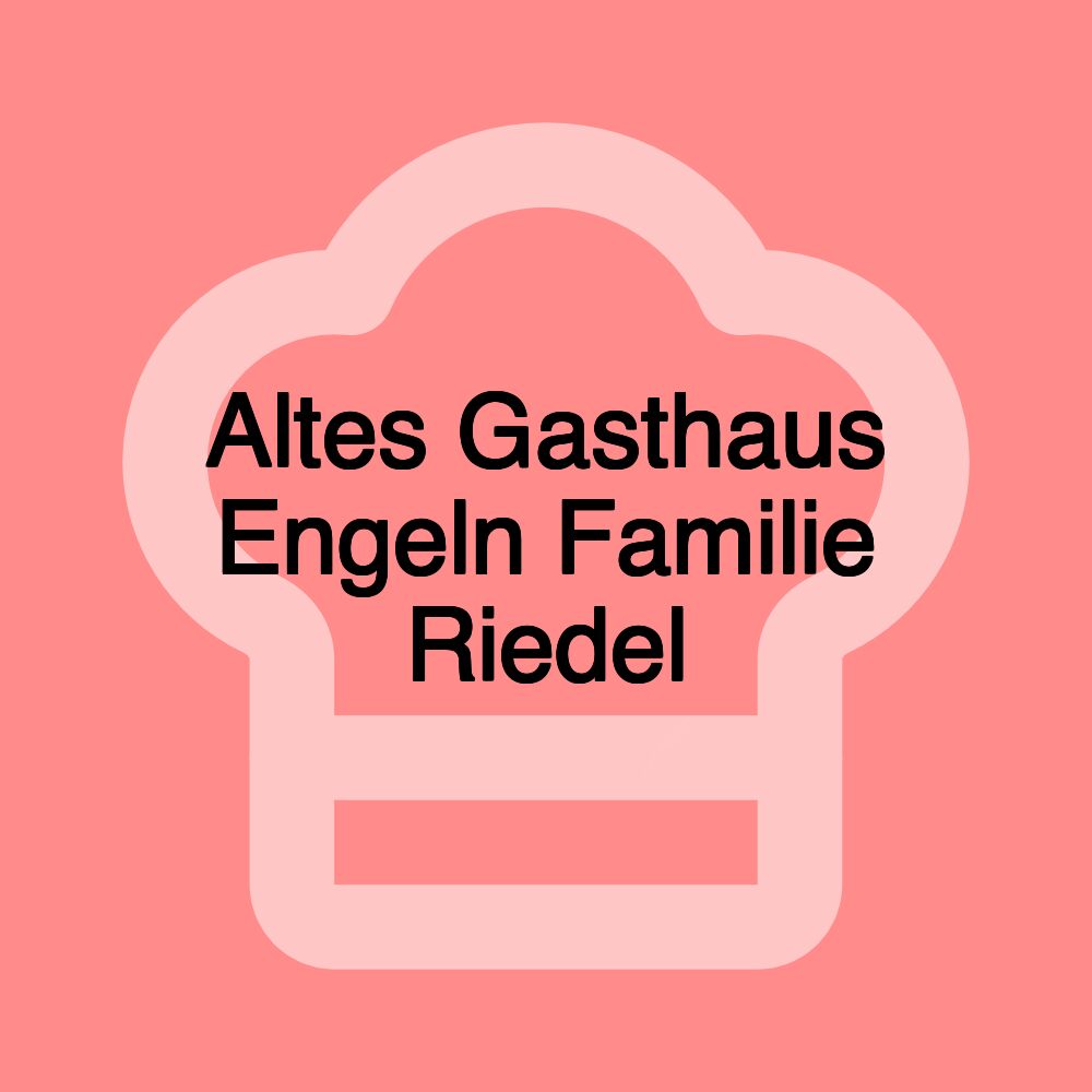 Altes Gasthaus Engeln Familie Riedel