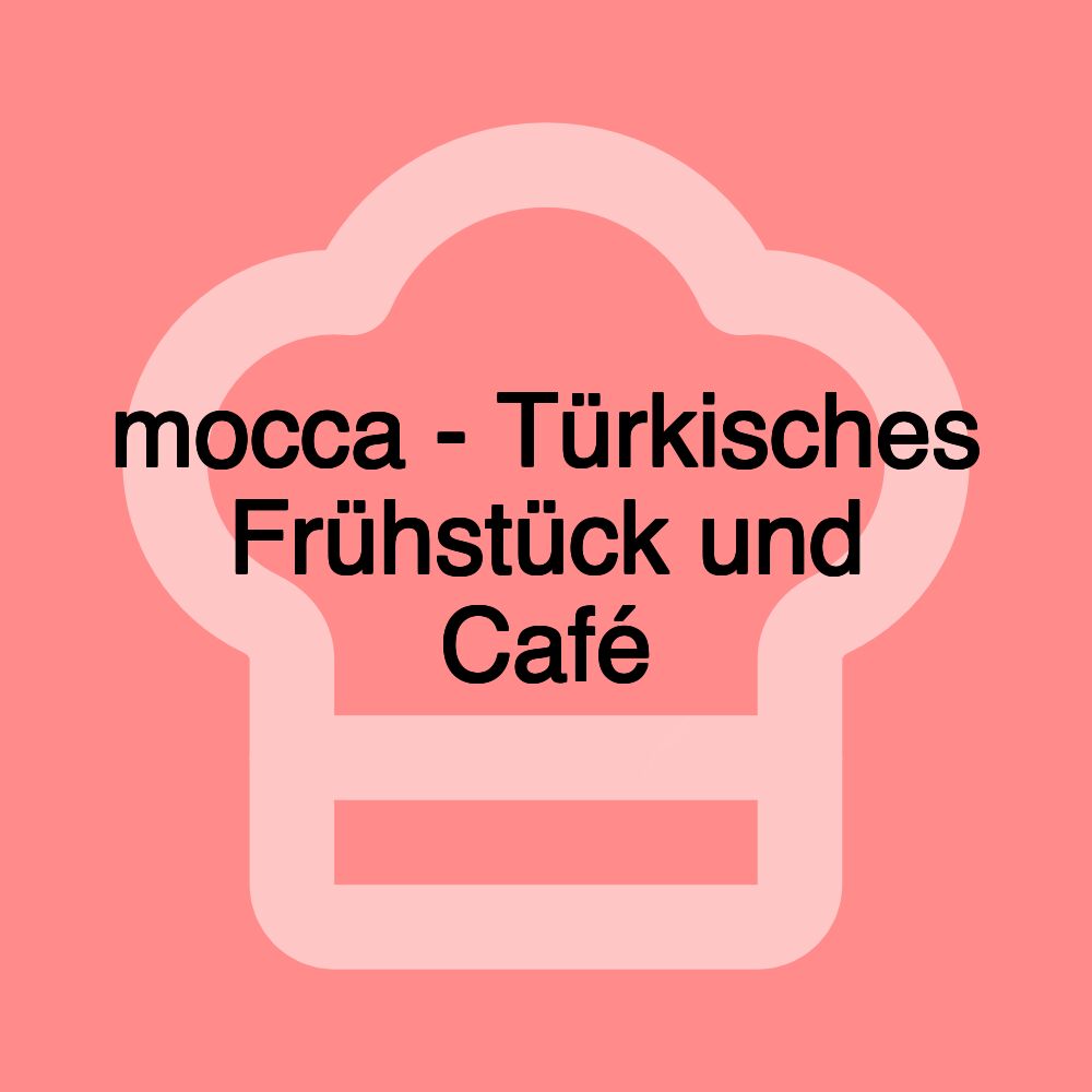 mocca - Türkisches Frühstück und Café