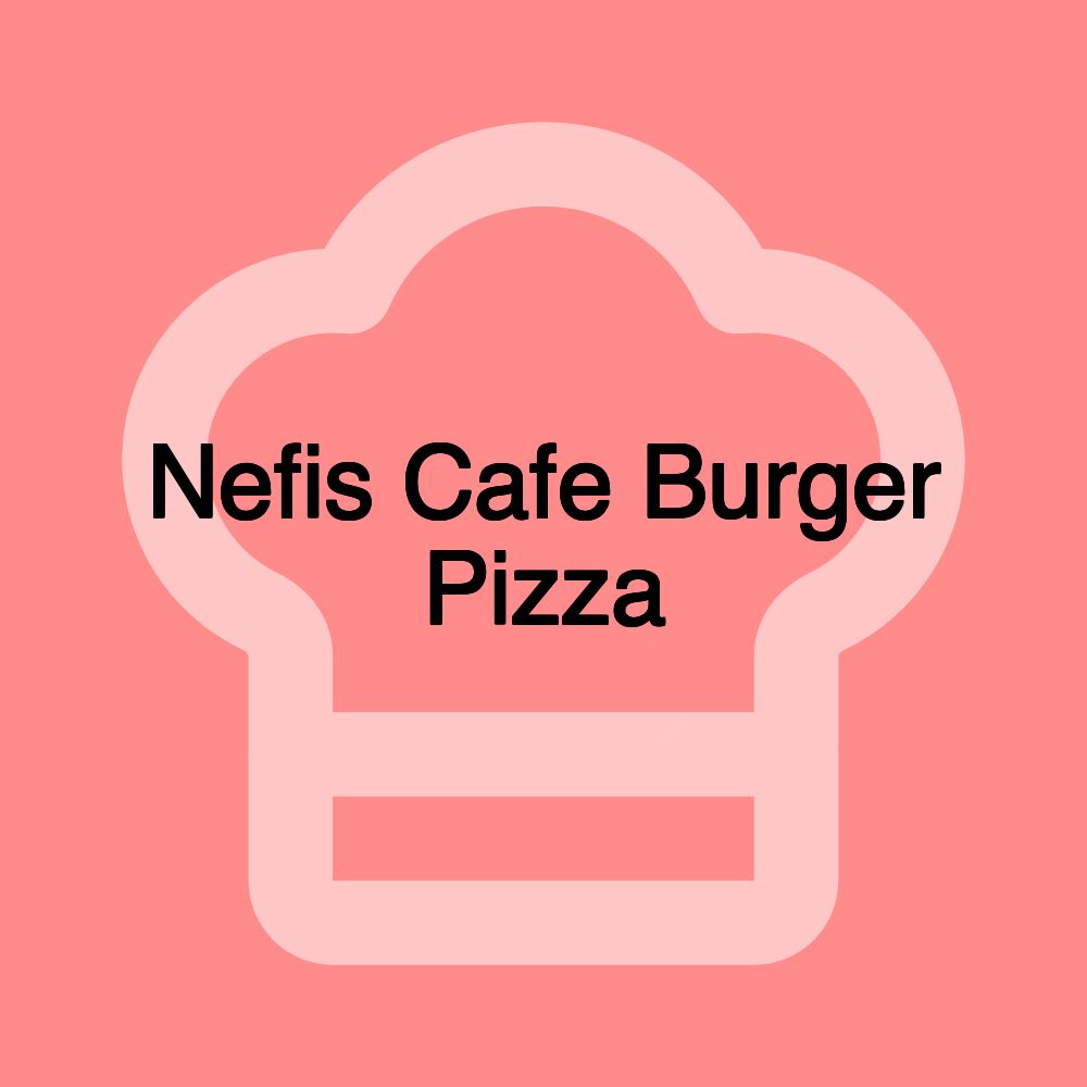 Nefis Cafe Burger Pizza