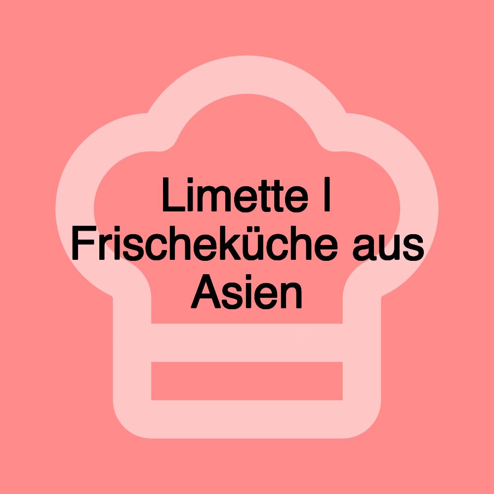 Limette | Frischeküche aus Asien