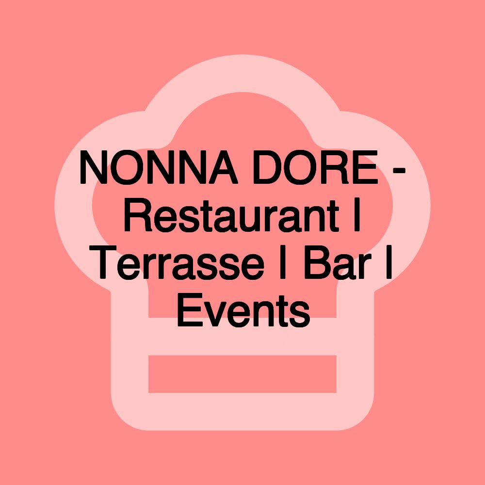 NONNA DORE - Restaurant | Terrasse | Bar | Events