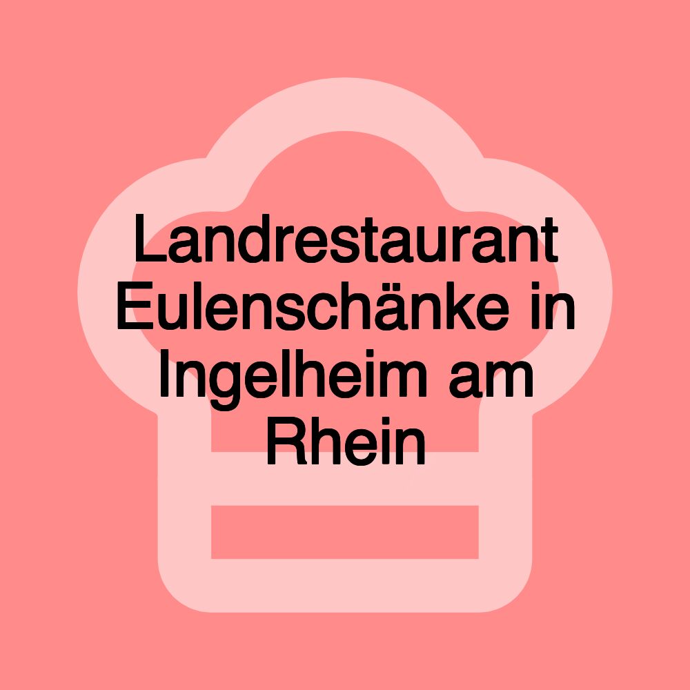 Landrestaurant Eulenschänke in Ingelheim am Rhein