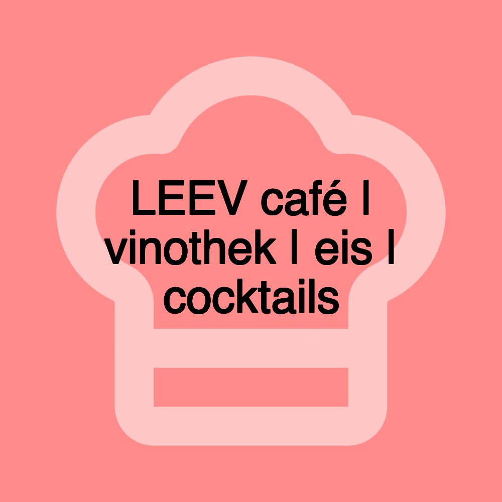 LEEV café | vinothek | eis | cocktails