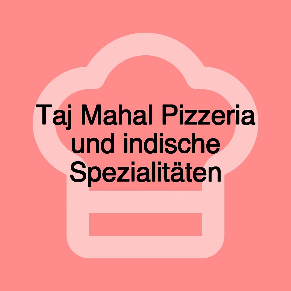 Taj Mahal Pizzeria und indische Spezialitäten