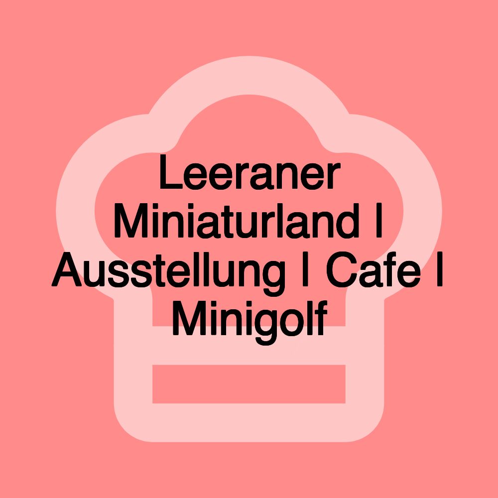 Leeraner Miniaturland | Ausstellung | Cafe | Minigolf