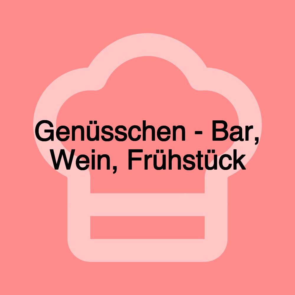 Genüsschen - Bar, Wein, Frühstück