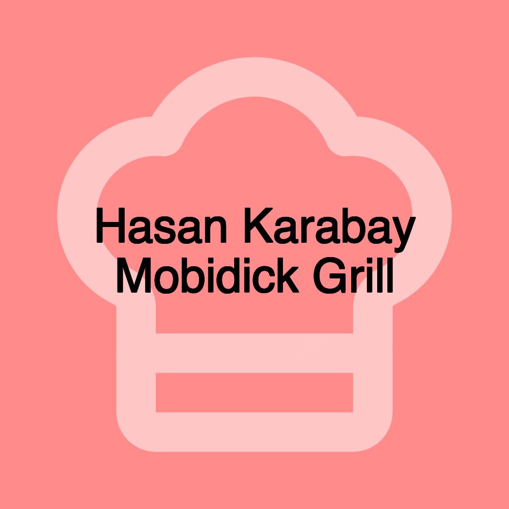 Hasan Karabay Mobidick Grill