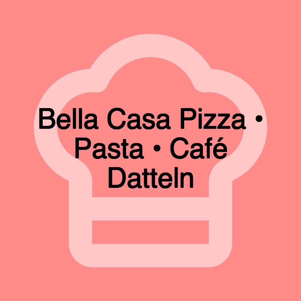 Bella Casa Pizza • Pasta • Café Datteln