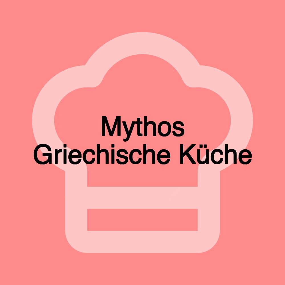 Mythos Griechische Küche