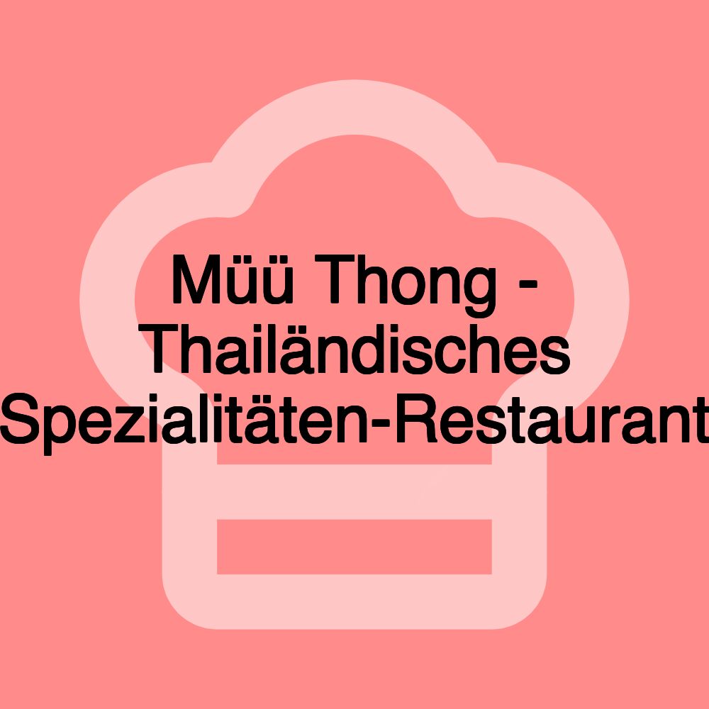 Müü Thong - Thailändisches Spezialitäten-Restaurant