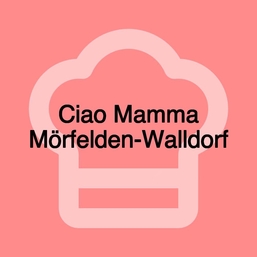 Ciao Mamma Mörfelden-Walldorf