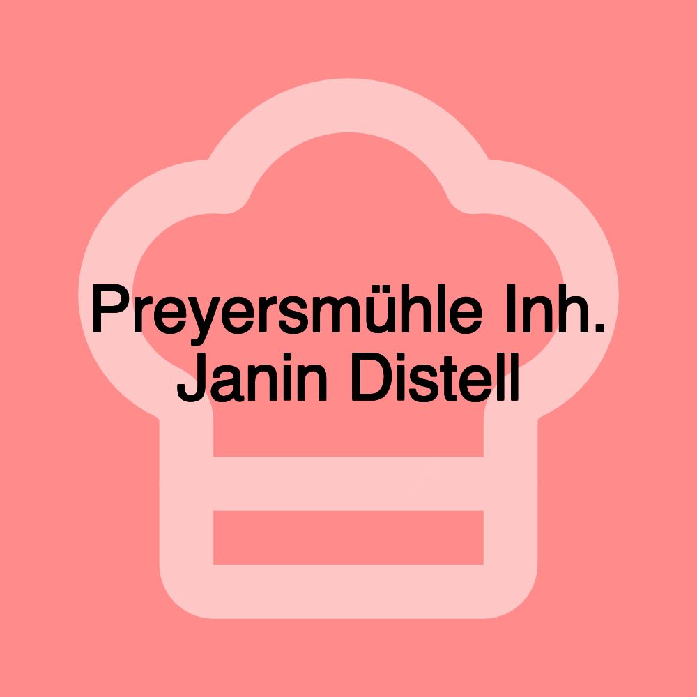 Preyersmühle Inh. Janin Distell