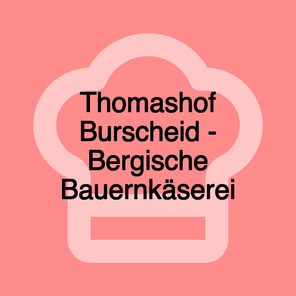 Thomashof Burscheid - Bergische Bauernkäserei