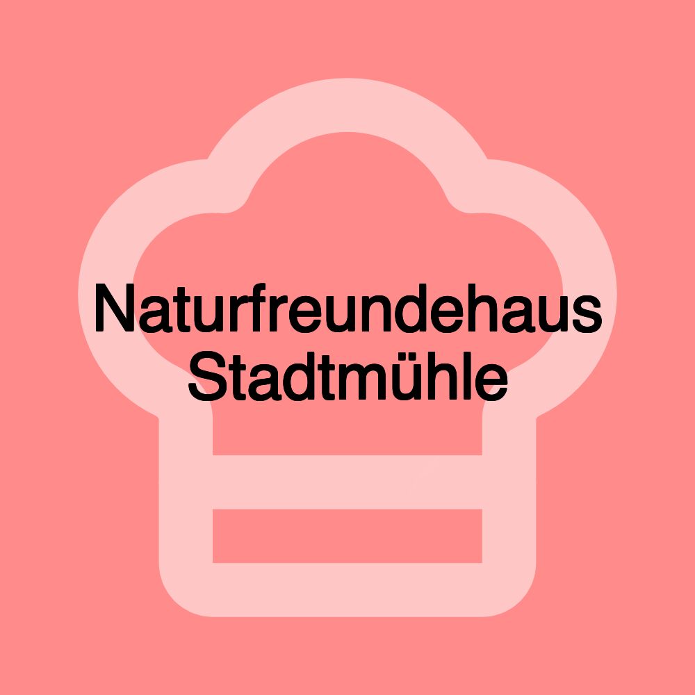 Naturfreundehaus Stadtmühle