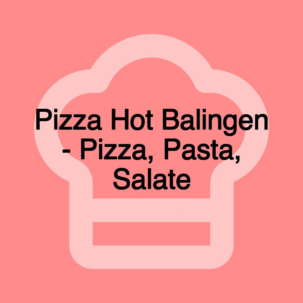 Pizza Hot Balingen - Pizza, Pasta, Salate