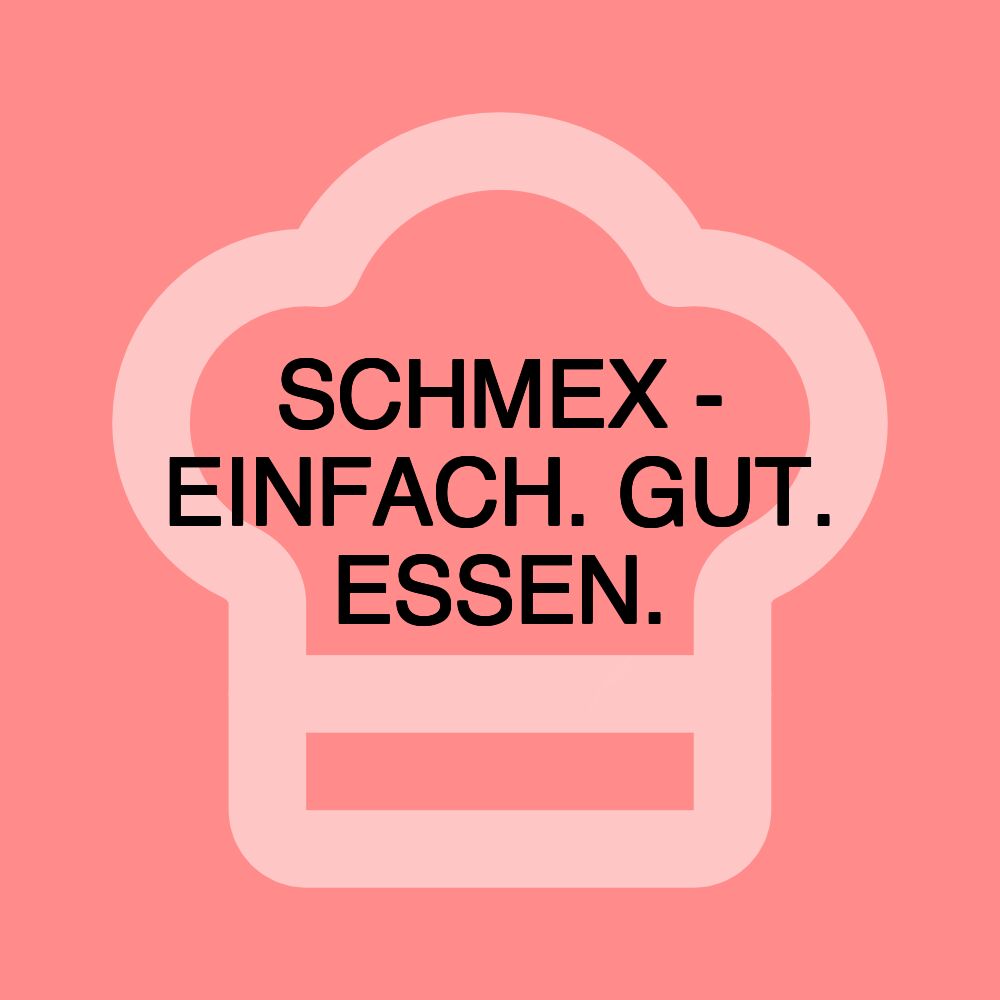 SCHMEX - EINFACH. GUT. ESSEN.