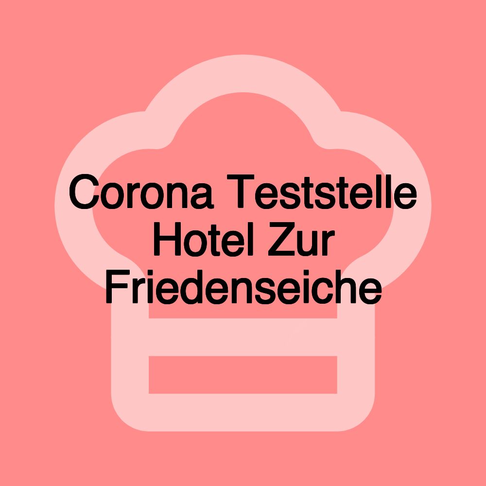 Corona Teststelle Hotel Zur Friedenseiche