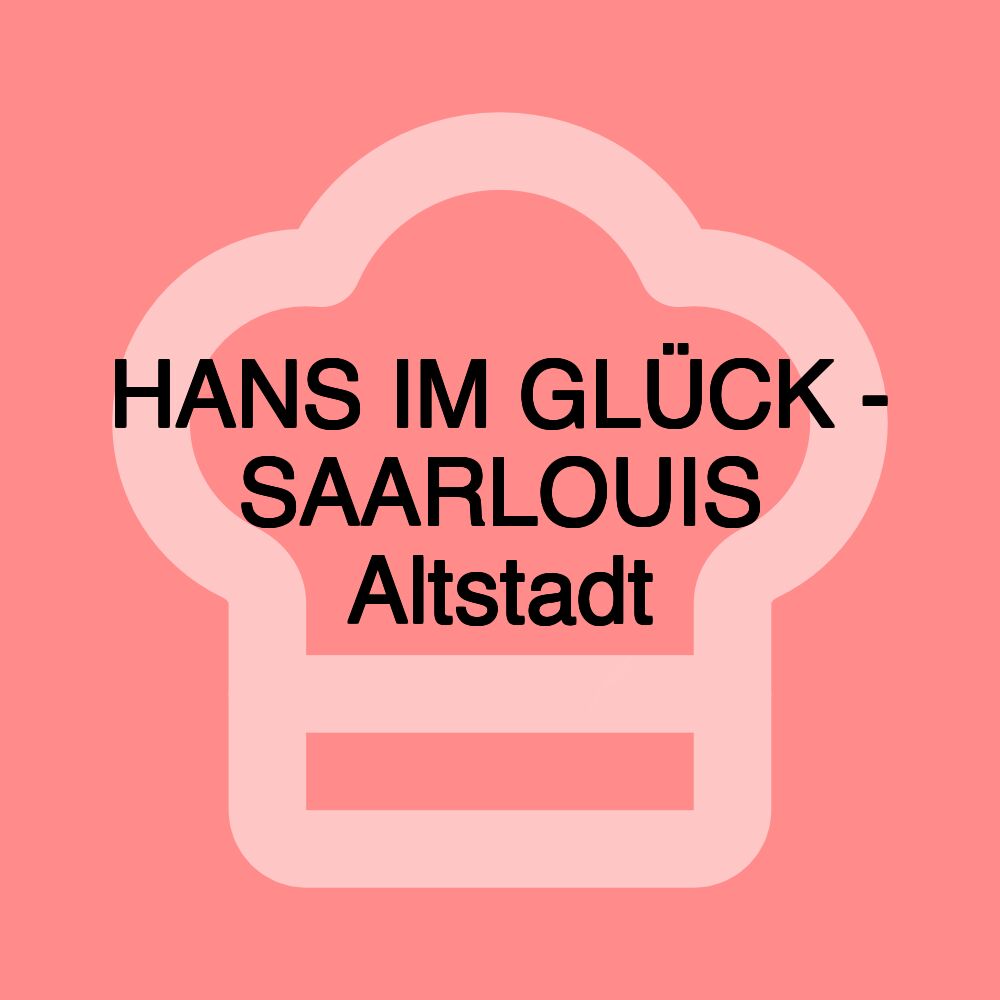 HANS IM GLÜCK - SAARLOUIS Altstadt