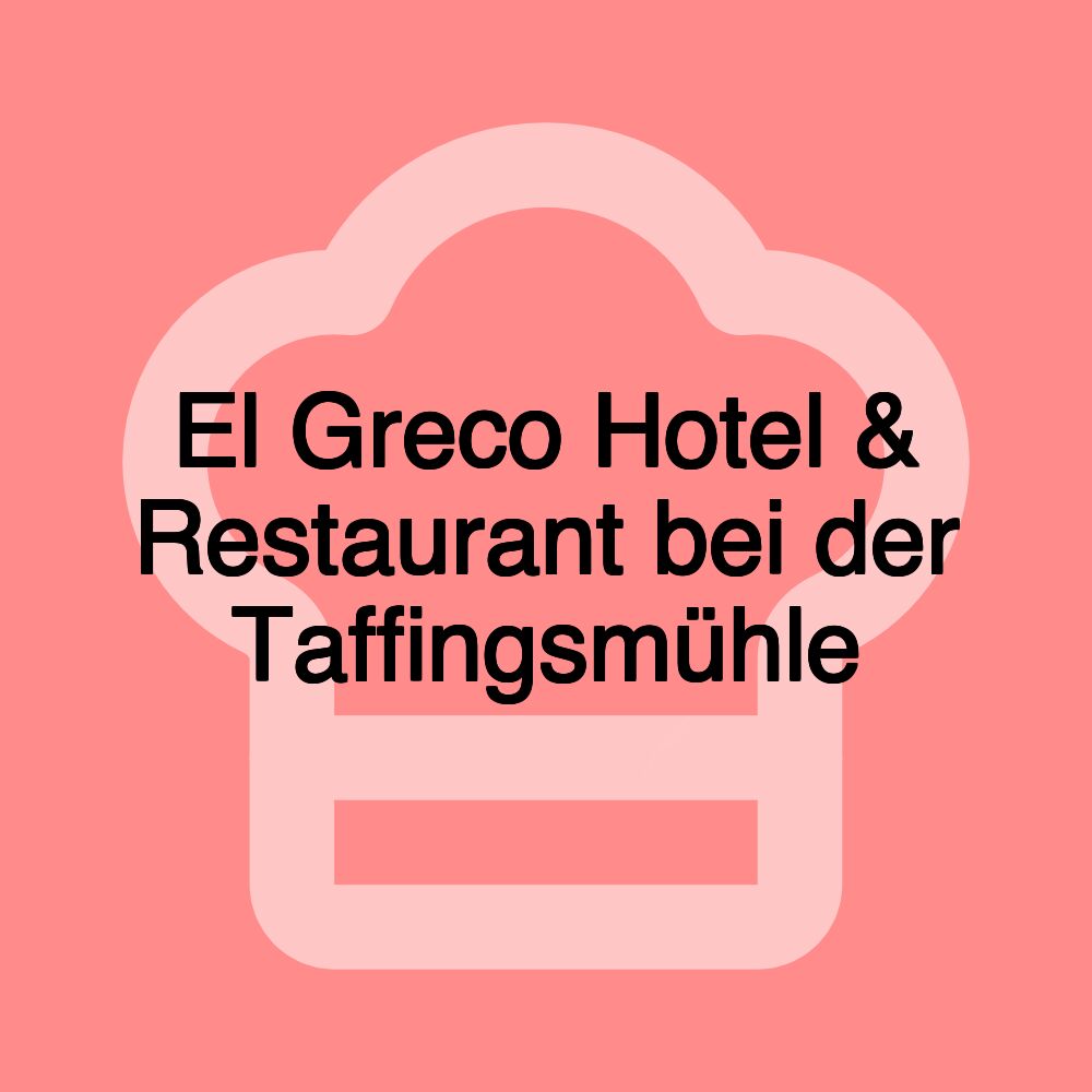 El Greco Hotel & Restaurant bei der Taffingsmühle