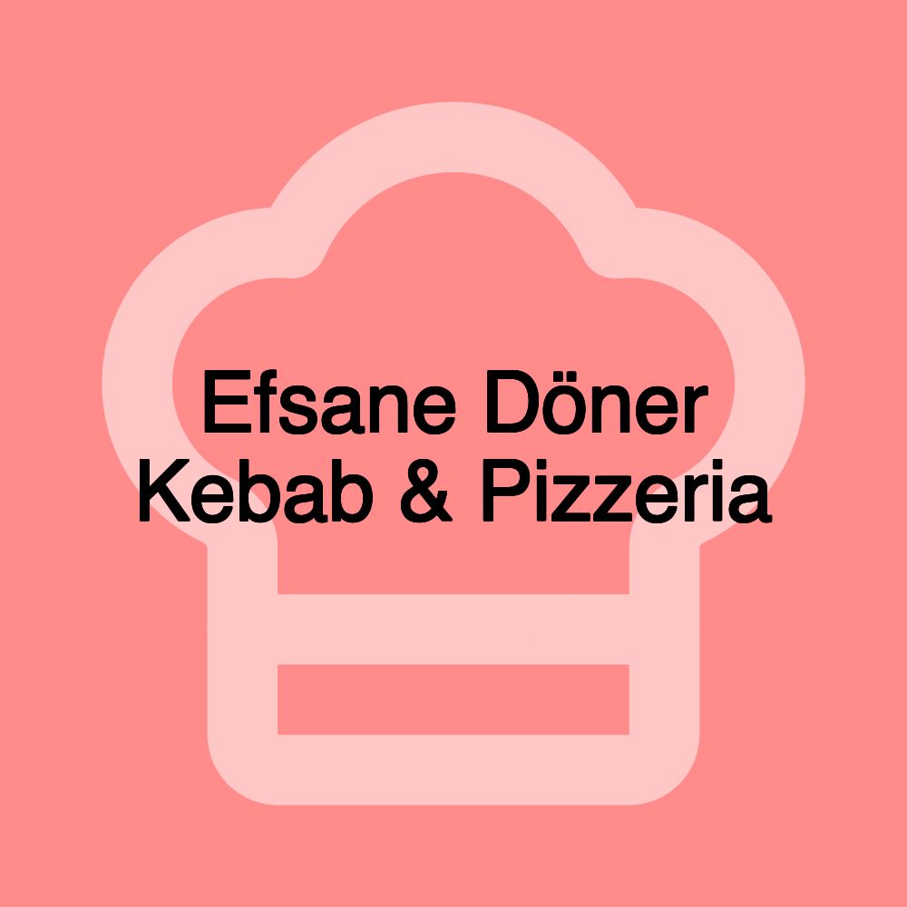 Efsane Döner Kebab & Pizzeria